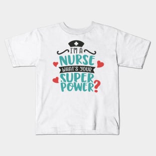 Im a Nurse What Is Your Superpower Kids T-Shirt